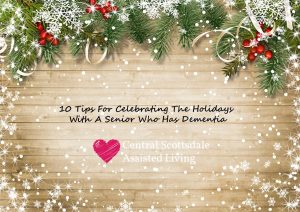 10 Tips for Celebrating the Holidays with a Senior Who Has Dementia